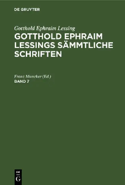 Gotthold Ephraim Lessing: Gotthold Ephraim Lessings Sämmtliche Schriften. Band 7 by Franz Muncker