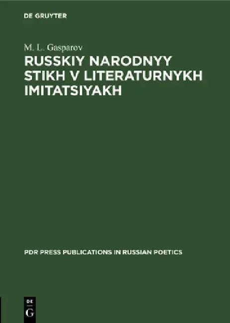 Russkiy Narodnyy Stikh V Literaturnykh Imitatsiyakh by М. L. Gasparov