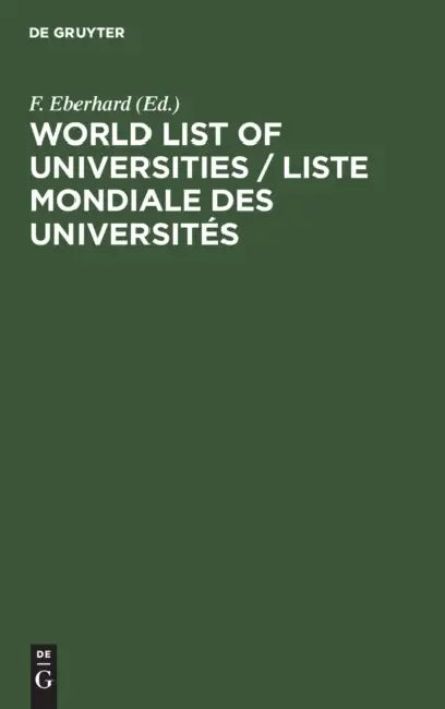 World List of Universities / Liste Mondiale Des Universités: Other Institutions of Higher Education and University Organizations / Autres Etablissemen by F. Eberhard