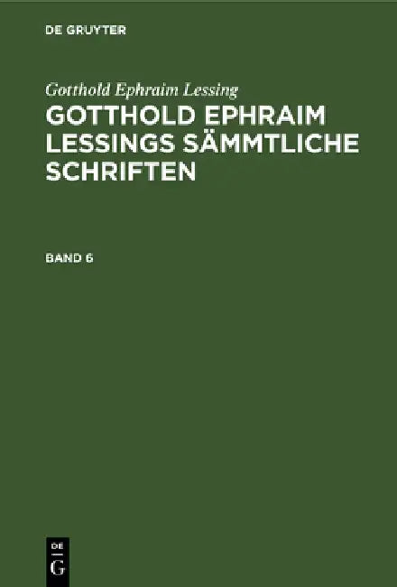 Gotthold Ephraim Lessing: Gotthold Ephraim Lessings Sämmtliche Schriften. Band 6 by Karl Lachmann, Gotthold Ephraim Lessing