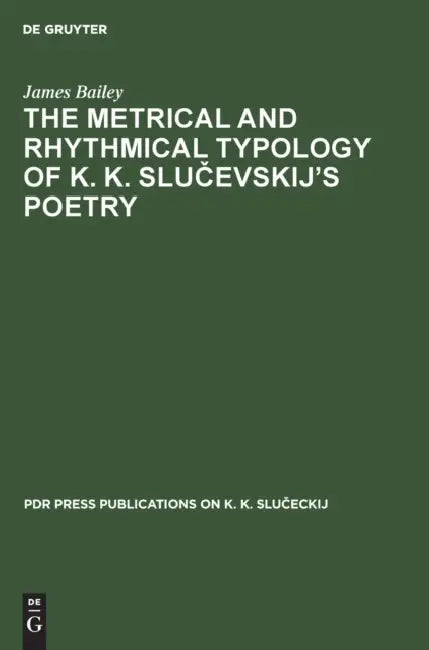 The Metrical and Rhythmical Typology of K. K. Slucevskij’s Poetry by James Bailey
