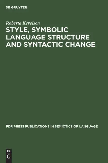 Style, Symbolic Language Structure and Syntactic Change: Intransitivity and the Perception of Is in English by Roberta Kevelson