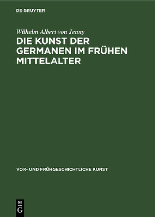Die Kunst Der Germanen Im Frühen Mittelalter by Wilhelm Albert Von Jenny