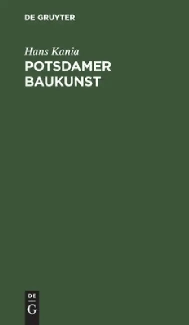 Potsdamer Baukunst: Eine Darstellung Ihrer Geschichtlichen Entwicklung by Hans Kania