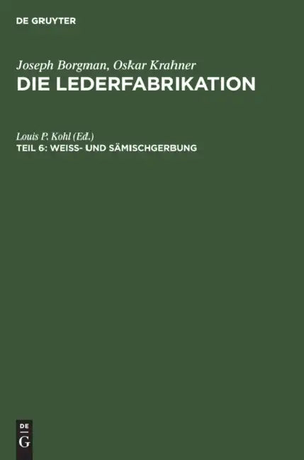 Weiss- Und Sämischgerbung: Ein Handbuch Über Die Herstellung Primitiver Und Edler Leder by Louis P. Kohl