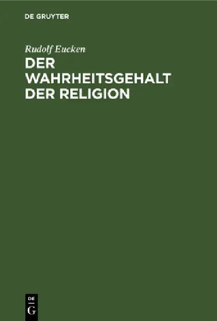 Der Wahrheitsgehalt Der Religion by Rudolf Eucken
