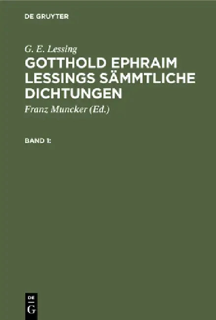 G. E. Lessing: Gotthold Ephraim Lessings Sämmtliche Dichtungen. Band 1 by Franz Muncker, G. E. Lessing
