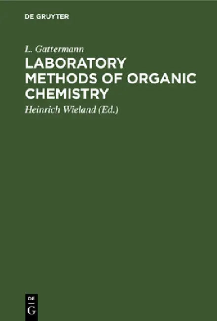 Laboratory Methods of Organic Chemistry by L. Gattermann, Heinrich Wieland, W. McCartney