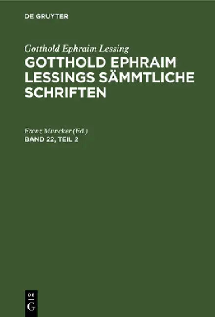 Gotthold Ephraim Lessing: Gotthold Ephraim Lessings Sämmtliche Schriften. Band 22, Teil 2 by Franz Muncker