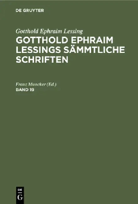 Gotthold Ephraim Lessing: Gotthold Ephraim Lessings Sämmtliche Schriften. Band 19 by Franz Muncker