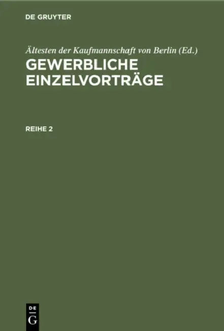 Gewerbliche Einzelvorträge. Reihe 2 by Ältesten Der Kaufmannschaft Von Berlin