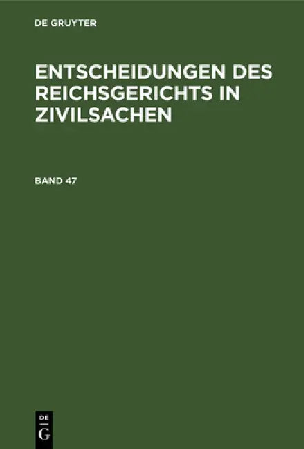 Entscheidungen Des Reichsgerichts in Zivilsachen. Band 47 by Mitglieder Des Gerichtshofes Und Der Rei