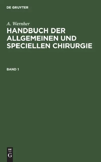 Handbuch der allgemeinen und speciellen Chirurgie Handbuch der allgemeinen und speciellen Chirurgie by A. Wernher