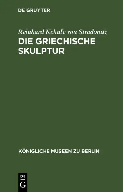 Die Griechische Skulptur by Reinhard Kekule Von Stradonitz