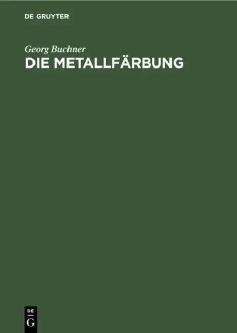 Die Metallfärbung: Handbuch Für Die Chemische-Elektrochemische Und Mechanische Metallfärbung Nebst Einer Darstellung Der Geschichtlichen Entwicklung D by Georg Buchner