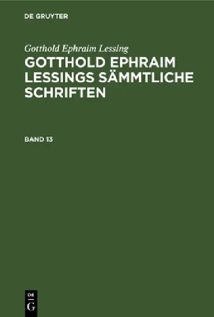 Gotthold Ephraim Lessing: Gotthold Ephraim Lessings Sämmtliche Schriften. Band 13 by Karl Lachmann, Gotthold Ephraim Lessing