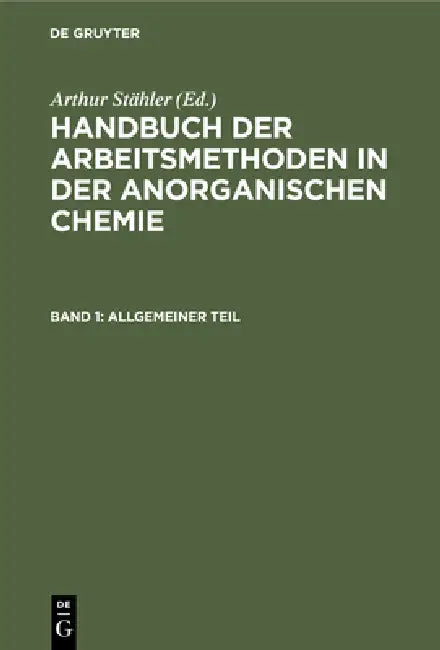 Allgemeiner Teil: Das Anorganisch-Chemische Laboratorium Und Seine Ausstattung. Mechanische Operationen by Arthur Stähler, Erich Tiede, Friedrich Richter
