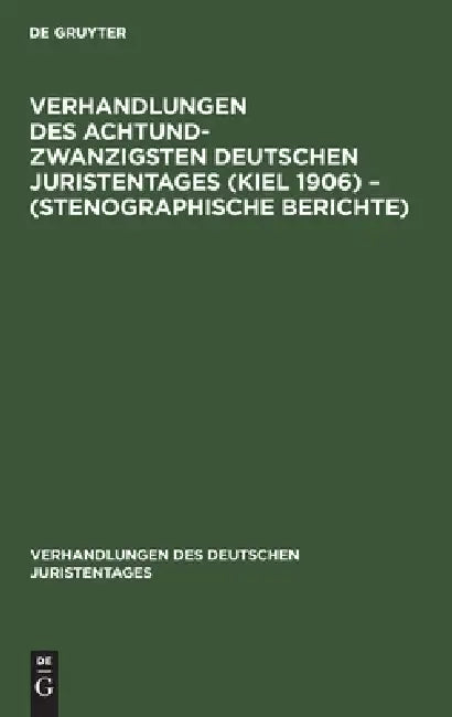 Verhandlungen Des Achtundzwanzigsten Deutschen Juristentages (Kiel 1906) - (Stenographische Berichte) by No Contributor