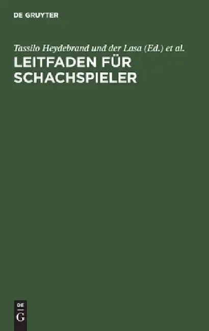 Leitfaden Für Schachspieler by Tassilo Heydebrand Und Der Lasa, Bilguerschen Schachhandbuchs