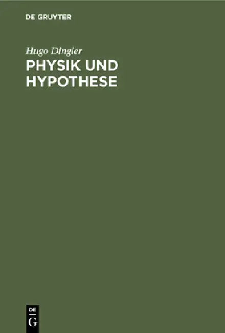 Physik Und Hypothese: Versuch Einer Induktiven Wissenschaftslehre Nebst Einer Kritischen Analyse Der Fundamente Der Relativitätstheorie by Hugo Dingler