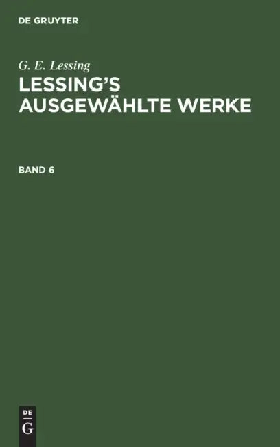 G. E. Lessing: Lessing's Ausgewählte Werke. Band 6 by G. E. Lessing