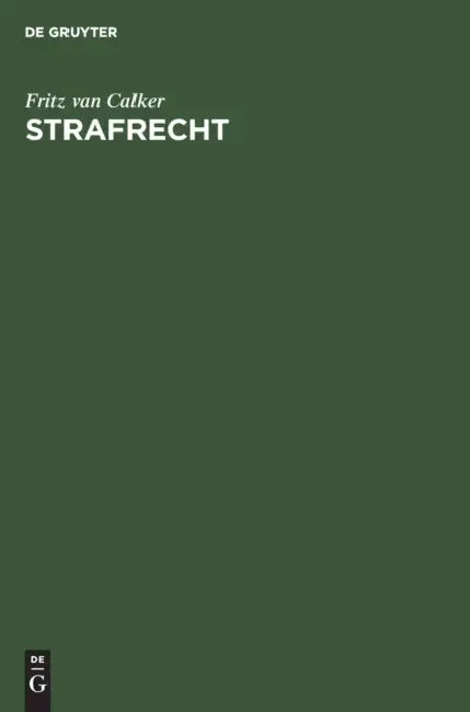 Strafrecht: Grundriß Zu Vorlesungen Und Leitfaden Zum Studium by Fritz Van Calker