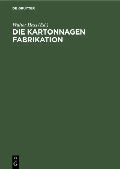 Die Kartonnagen Fabrikation: Praktisches Handbuch Für Die Gesamte Kartonnagenfabrikation Unter Besonderer Berücksichtigung Neuzeitlicher Arbeitsmethod by Walter Hess