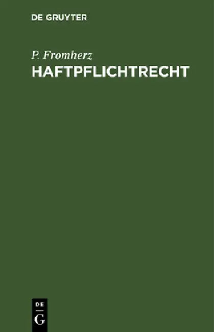 Haftpflichtrecht: Grundriß Der Außervertraglichen Haftpflicht Insbesondere Aus Unerlaubten Handlungen Nach Deutschlands Recht Und Rechtsprechung by P. Fromherz