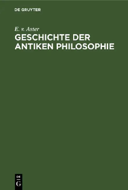 Geschichte Der Antiken Philosophie by E. V. Aster