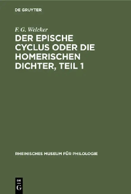 Der Epische Cyclus Oder Die Homerischen Dichter, Teil 1 by F. G. Welcker