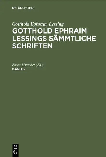 Gotthold Ephraim Lessing: Gotthold Ephraim Lessings Sämmtliche Schriften. Band 3 by Franz Muncker