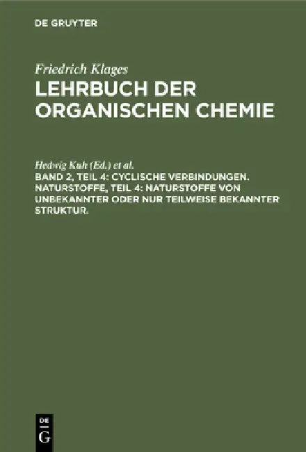 Cyclische Verbindungen. Naturstoffe, Teil 4: Naturstoffe Von Unbekannter Oder Nur Teilweise Bekannter Struktur. by Hedwig Kuh, Friedrich Richter