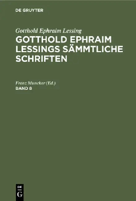 Gotthold Ephraim Lessing: Gotthold Ephraim Lessings Sämmtliche Schriften. Band 8 by Franz Muncker