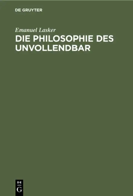 Die Philosophie Des Unvollendbar by Emanuel Lasker