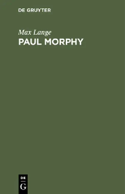 Paul Morphy: Skizze Aus Der Schachwelt by Max Lange