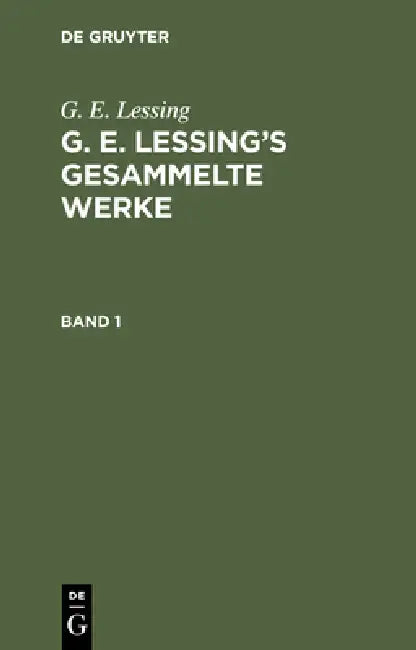 G. E. Lessing: G. E. Lessing's Gesammelte Werke. Band 1 by G. E. Lessing
