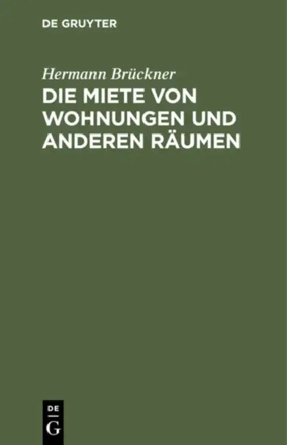 Die Miete Von Wohnungen Und Anderen Räumen: Nach Dem Bürgerlichen Gesetzbuch Für Das Deutsche Reich Unter Berücksichtigung Der Ausführungsgesetze Der by Hermann Brückner