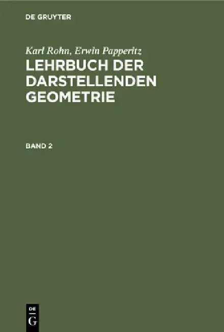 Karl Rohn; Erwin Papperitz: Lehrbuch Der Darstellenden Geometrie. Band 2 by Karl Rohn, Erwin Papperitz