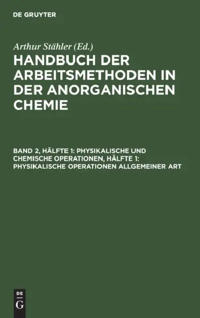 Physikalische Und Chemische Operationen, Hälfte 1: Physikalische Operationen Allgemeiner Art by Arthur Stähler, Erich Tiede, Friedrich Richter
