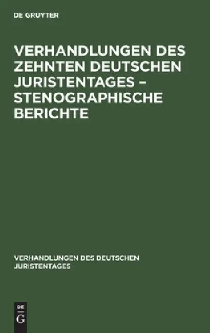 Verhandlungen Des Zehnten Deutschen Juristentages - Stenographische Berichte by No Contributor
