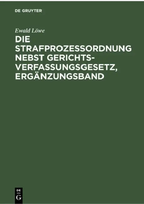Die Strafprozessordnung Nebst Gerichtsverfassungsgesetz, Ergänzungsband: Gesetz Zur Änderung Von Vorschriften Des Strafverfahrens Und Des Gerichtsverf by Ewald Löwe, August Hellweg, Werner Rosenberg