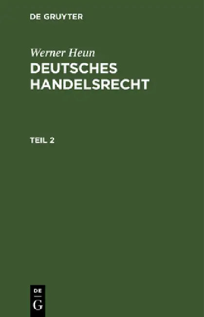 Werner Heun: Deutsches Handelsrecht. Teil 2 by Werner Heun