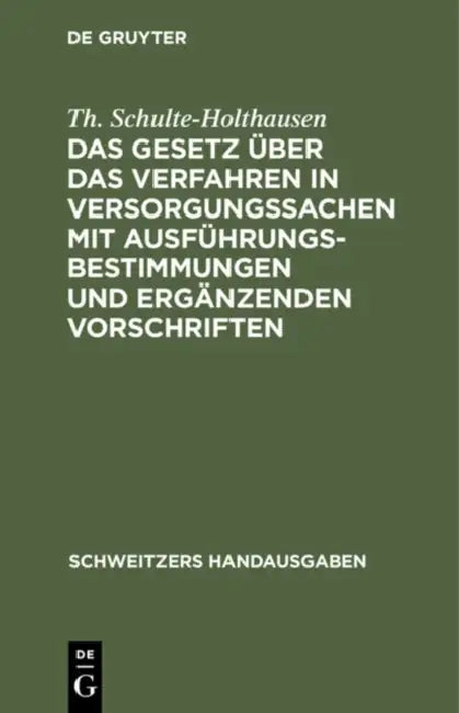 Das Gesetz Über Das Verfahren in Versorgungssachen Mit Ausführungsbestimmungen Und Ergänzenden Vorschriften by Th Schulte-Holthausen
