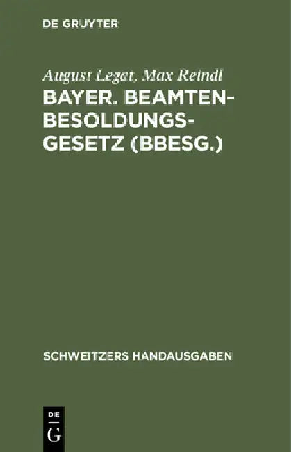 Bayer. Beamten-Besoldungsgesetz (Bbesg.): Vom 20 April 1928 (Gvbl. S. 205) by August Legat, Max Reindl