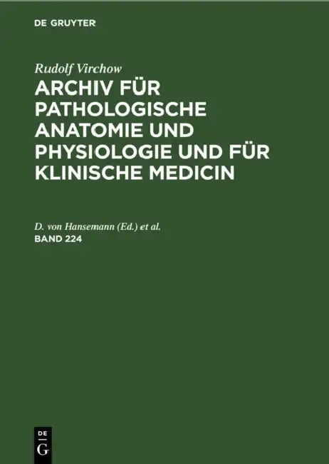Rudolf Virchow: Archiv Für Pathologische Anatomie Und Physiologie Und Für Klinische Medicin. Band 224 by D. Von Hansemann, Johannes Orth