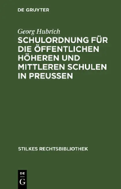 Schulordnung Für Die Öffentlichen Höheren Und Mittleren Schulen in Preußen: Für Die Öffentlichen Höheren Und Mittleren Schulen in Preußen by Georg Hubrich