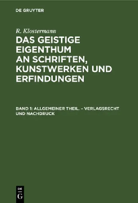 Allgemeiner Theil. - Verlagsrecht Und Nachdruck by R. Klostermann