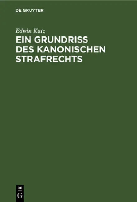Ein Grundriss Des Kanonischen Strafrechts by Edwin Katz