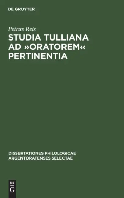 Studia Tulliana AD »Oratorem« Pertinentia by Petrus Reis