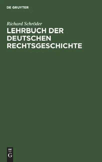 Lehrbuch Der Deutschen Rechtsgeschichte by Richard Schröder